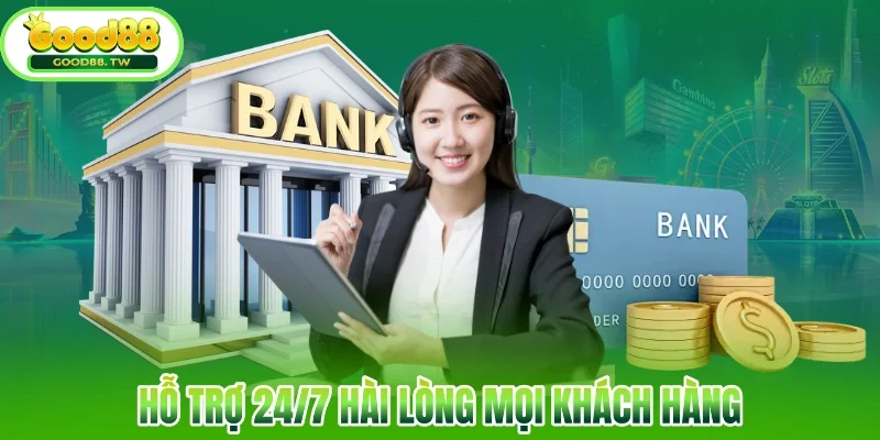 Hỗ trợ 24/7 hài lòng mọi khách hàng