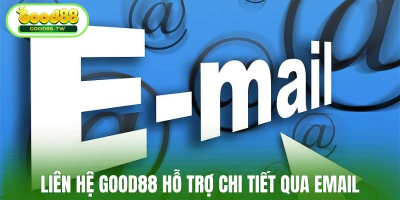 Liên hệ Good88 hỗ trợ chi tiết qua email