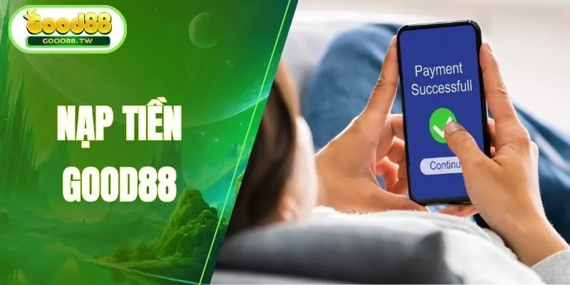Bí quyết giao dịch nhanh khi nạp tiền Good88