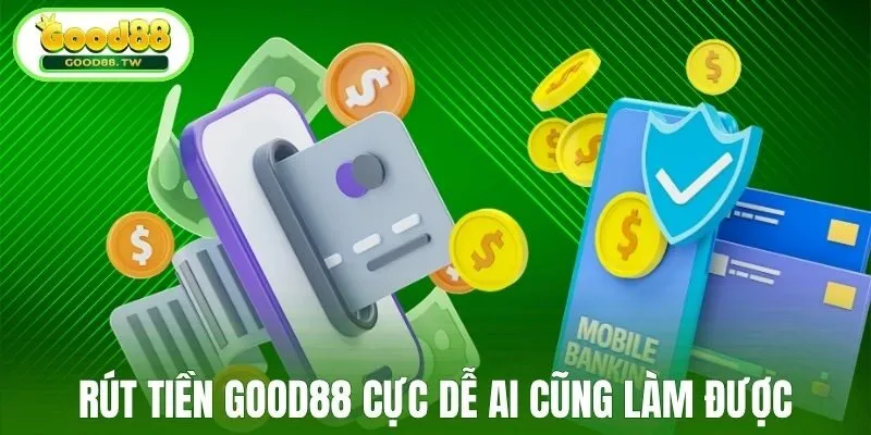 Rút tiền Good88 cực dễ ai cũng làm được