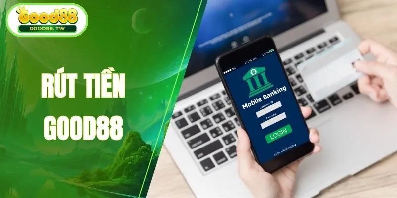 Hướng dẫn xử lý lỗi khi rút tiền Good88