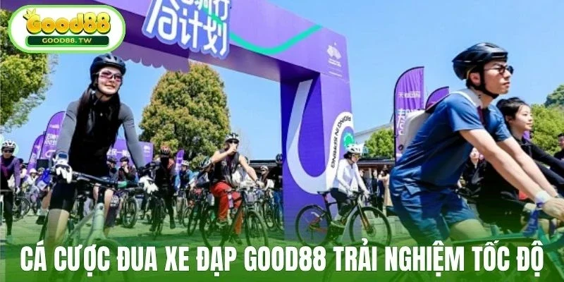 Cá cược đua xe đạp Good88 kịch tính