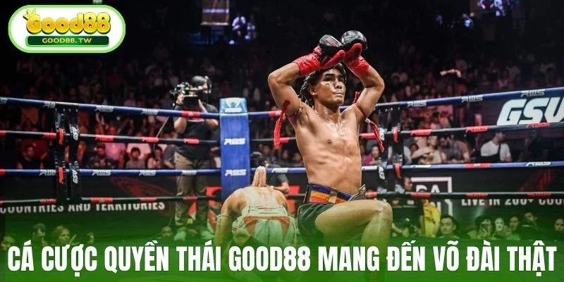 Cá cược quyền Thái Good88 cực chất