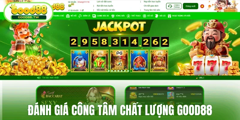 Đánh giá công tâm về chất lượng của Good88