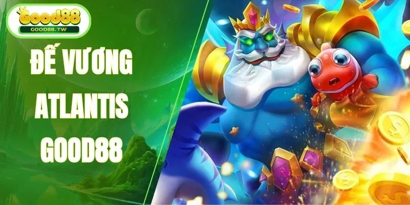 Lý do Đế Vương Atlantis dẫn đầu tại hệ thống