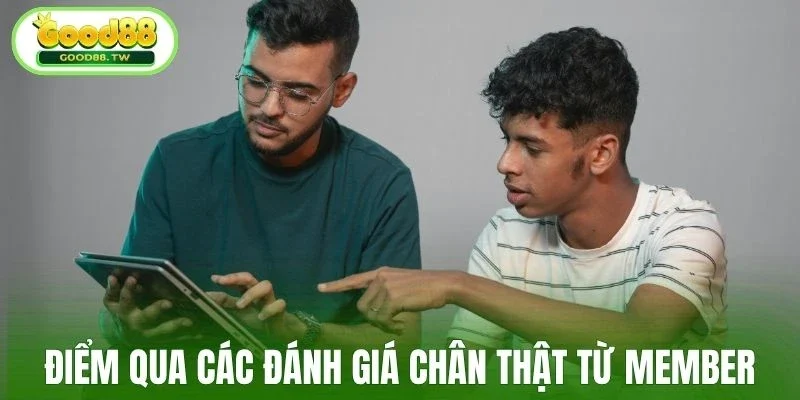 Điểm qua các đánh giá chân thật từ member
