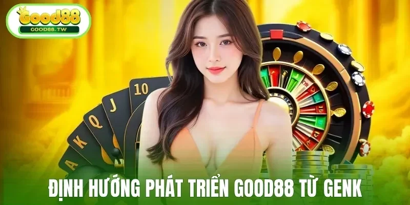Định hướng phát triển Good88 từ GenK