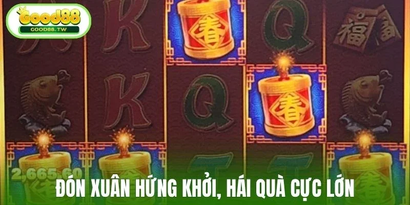 Đón xuân hứng khởi, hái quà cực lớn