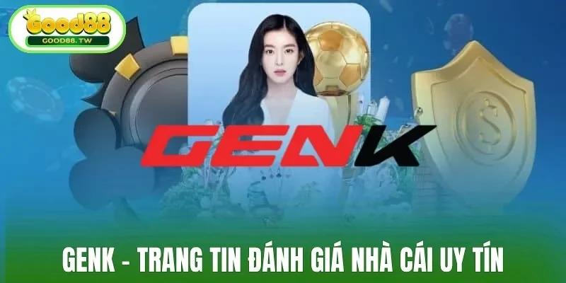 GenK - Trang tin đánh giá nhà cái uy tín