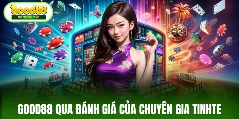 Good88 qua đánh giá của chuyên gia Tinhte
