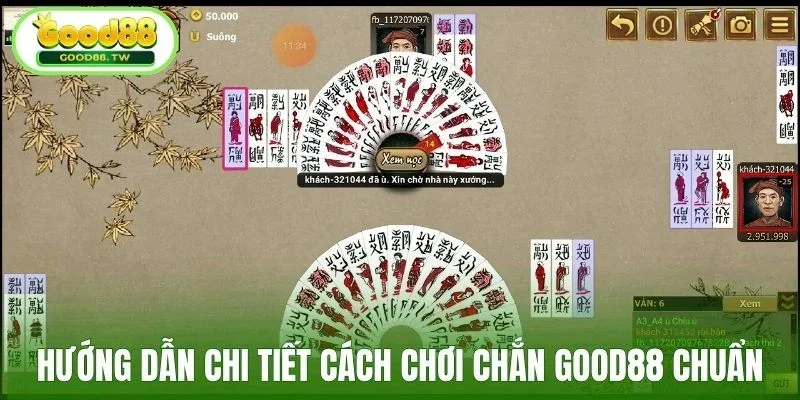 Hướng dẫn chi tiết cách chơi chắn Good88 chuẩn