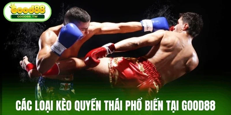 Kèo cá cược quyền Thái Good88 đa dạng