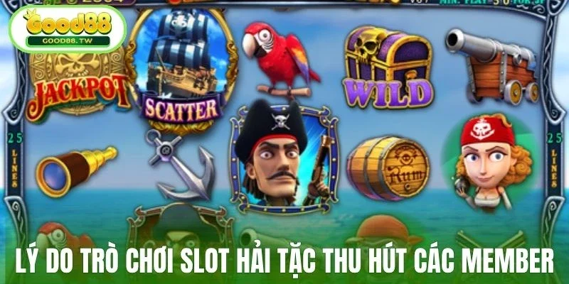 Lý do trò chơi slot hải tặc thu hút các member