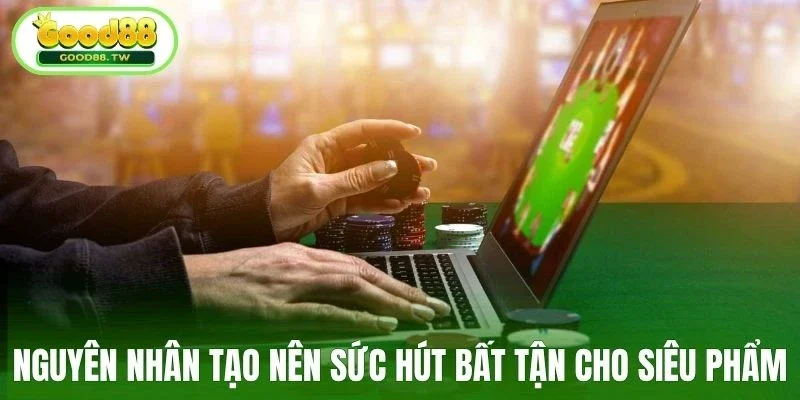 Nguyên nhân tạo nên sức hút bất tận cho siêu phẩm