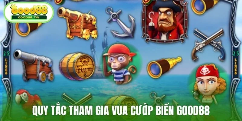 Quy tắc tham gia Vua Cướp Biển Good88