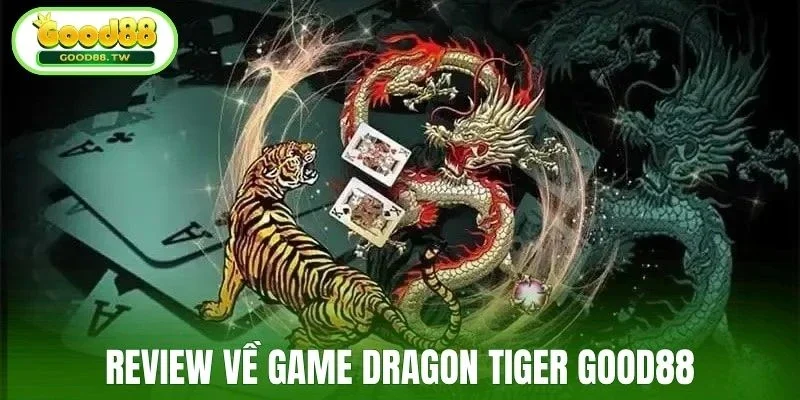 Review về game Dragon Tiger Good88