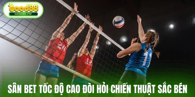 Sân bet tốc độ cao đòi hỏi chiến thuật sắc bén