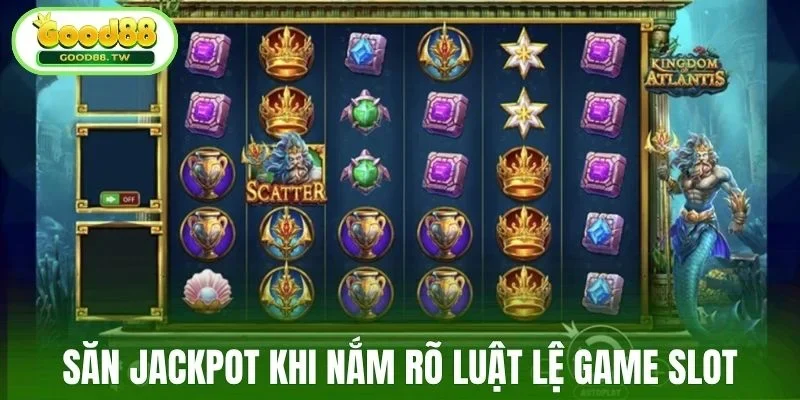 Săn jackpot khi nắm rõ luật lệ game slot