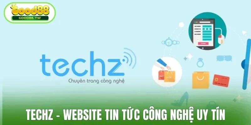 TechZ - Website tin tức công nghệ uy tín