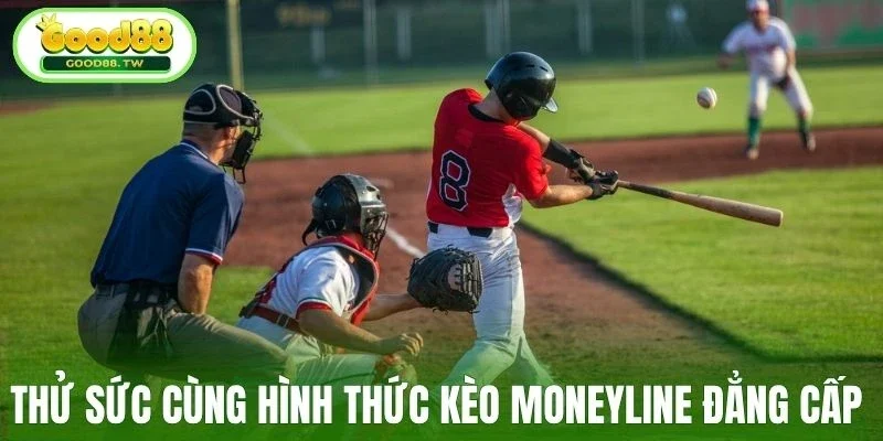 Thử sức cùng hình thức kèo Moneyline đẳng cấp 
