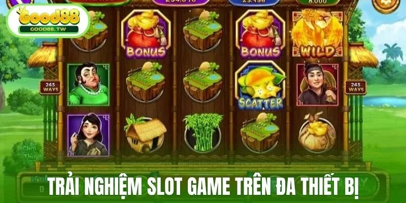 Trải nghiệm slot game trên đa thiết bị