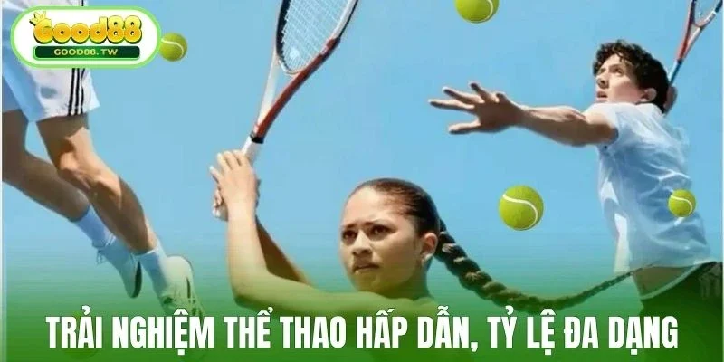 Trải nghiệm thể thao hấp dẫn, tỷ lệ đa dạng