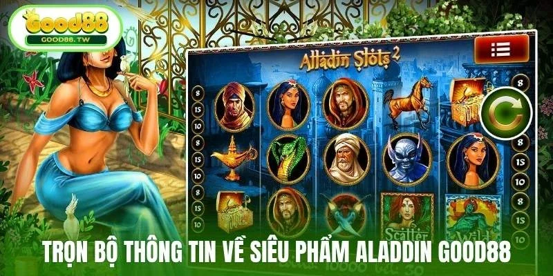 Trọn bộ thông tin về siêu phẩm Aladdin Good88