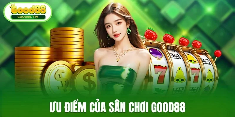 Ưu điểm của sân chơi Good88