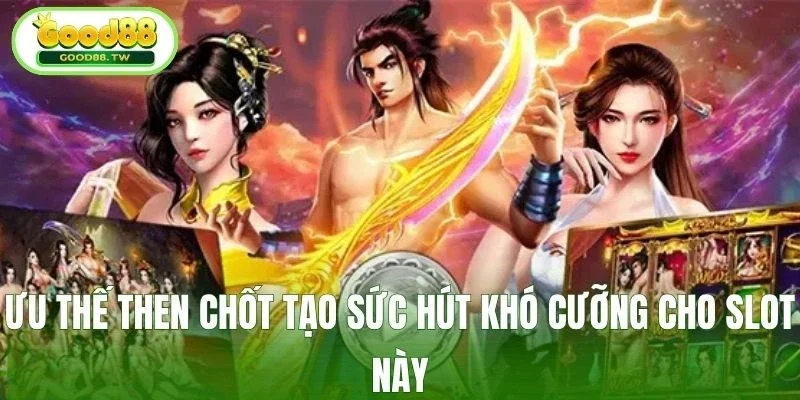 Ưu thế then chốt tạo sức hút khó cưỡng cho slot này