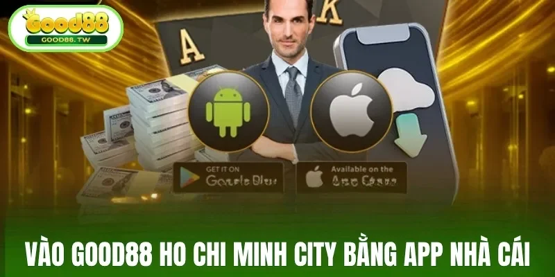 Vào Good88 Ho Chi Minh City bằng app nhà cái